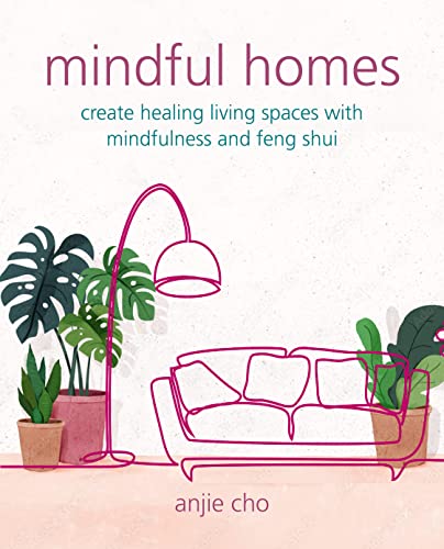 Mindful Homes: Create healing living spaces with mindfulness and feng shui von Ryland Peters & Small