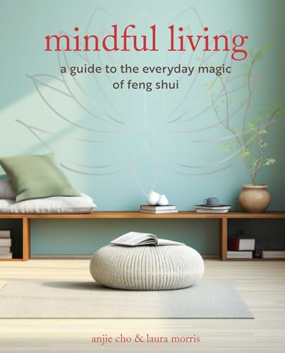 Mindful Living: A Guide to the Everyday Magic of Feng Shui