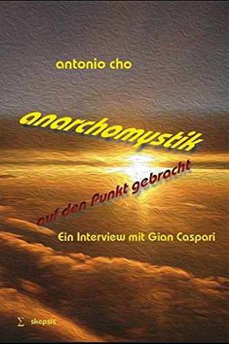 Anarchomystik auf den Punkt gebracht: Ein Interview mit Gian Caspari (Reihe: skepsis & leidenschaft) von Skepsis Verlag