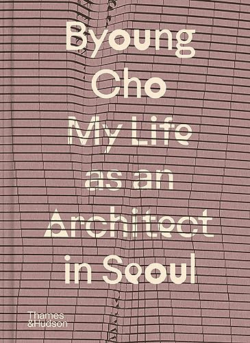 Byoung Cho: My Life As an Architect in Seoul