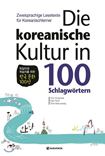 Die koreanische Kultur in 100 Schlagwörtern: Zweisprachige Lesetexte für Koreanischlerner