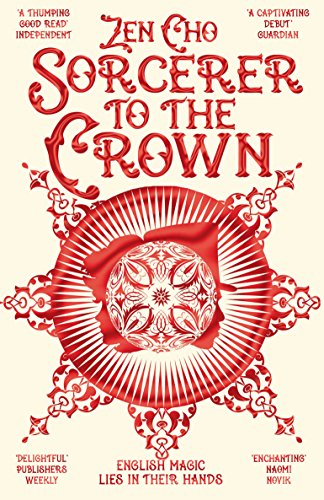 Sorcerer to the Crown: Ausgezeichnet: British Fantasy Award Best Newcomer 2016, Nominiert: Locus Award Best First Novel 2016, Nominiert: British ... Novel 2016 (Sorcerer to the Crown novels, 1)