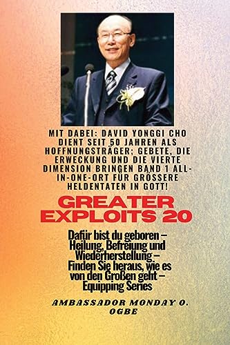 Größere Heldentaten - 20 Mit dabei David Yonggi Cho dient seit 50 Jahren als Hoffnungsträger;: Gebete, die Erweckung und die vierte Dimension bringen, ... (Greater Exploits-Reihe, Band 20)