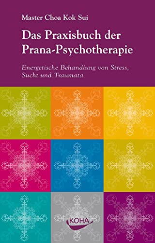 Das Praxisbuch der Prana-Psychotherapie: Energetische Behandlung von Stress, Sucht und Traumata von Koha-Verlag GmbH