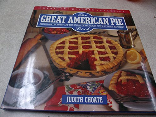 The Great American Pie Book: Recipes for the Sweet and the Savory from Chicken Potpie to Peach Blueberry (American Kitchen Classics)