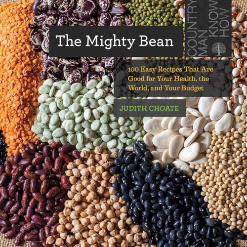 The Mighty Bean: 100 Easy Recipes That Are Good for Your Health, the World, and Your Budget (Countryman Know How, Band 0) von Countryman Press