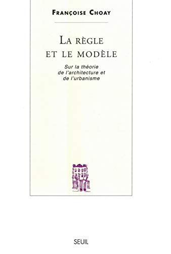 La Règle et le Modèle: Sur la théorie de l'architecture et de l'urbanisme