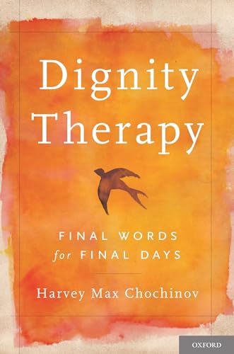 Dignity Therapy: Final Words for Final Days von Oxford University Press