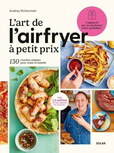 L'Art de l'airfryer à petit prix: 130 recettes simples pour toute la famille von SOLAR