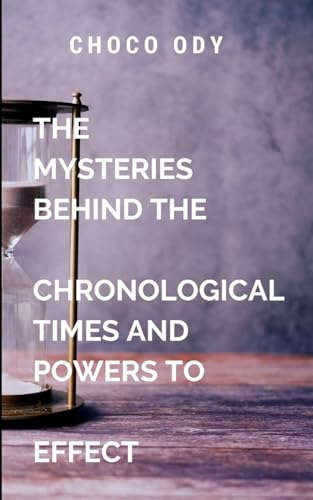 The Mysteries Behind The Chronological Times and Powers to Effect: Building lasting legacies, and contributing to the betterment of the world. The Mysteries Behind The Chronological Times and Powers to Effect: Building lasting legacies, and contributing to the betterment of the world. von Chocolate Studio