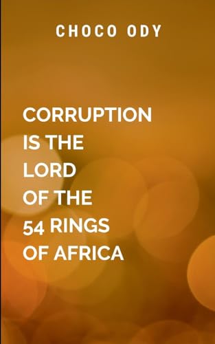Corruption Is the Lord Of The 54 Rings Of Africa: The title underscores the idea that corruption is not an isolated problem but a dominant force that unifies diverse states under a common challenge von Chocolate Studio
