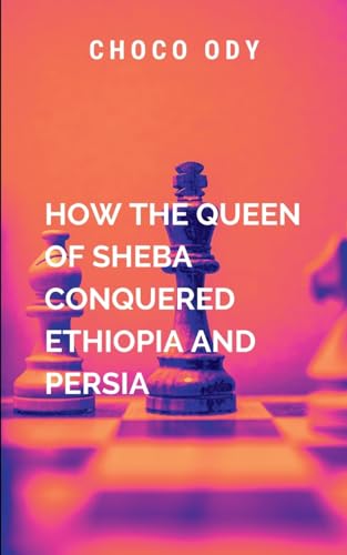 How The Queen Of Sheba Conquered Ethiopia And Persia: A gripping tale of triumph, sacrifice, and the unyielding strength of a queen who conquered not only lands but the hearts of her people. von Chocolate Studio