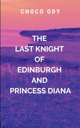 The Last Knight of Edinburgh and Princess Diana: The beloved Princess of Wales The Last Knight of Edinburgh and Princess Diana: The beloved Princess of Wales von Chocolate Studio