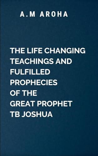 The Life-Changing Teachings and Fulfilled Prophecies of The Great Prophet TB Joshua von Chocolate Studio