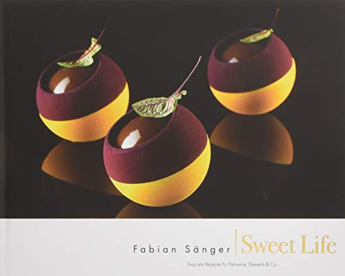 Fabian Sänger - Sweet Life: Exquisite Rezepte für Patisserie, Desserts & Co. von Chocolate-Culinary