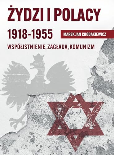 Żydzi i Polacy 1918-1955: Współistnienie – Zagłada – Komunizm