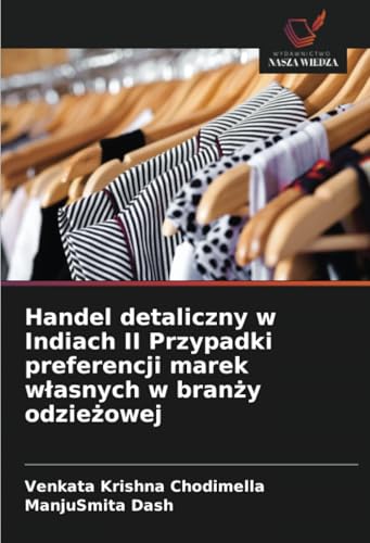 Handel detaliczny w Indiach II Przypadki preferencji marek własnych w branży odzieżowej von Wydawnictwo Nasza Wiedza