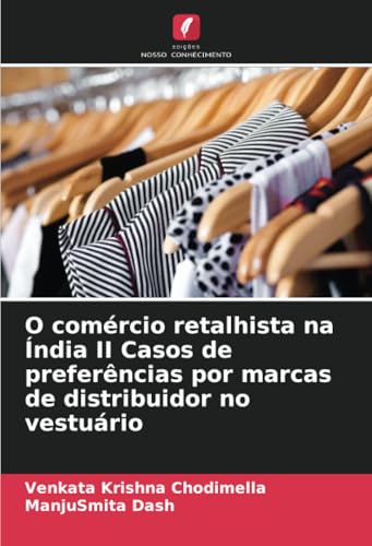 O comércio retalhista na Índia II Casos de preferências por marcas de distribuidor no vestuário von Edições Nosso Conhecimento