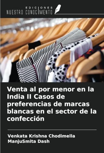 Venta al por menor en la India II Casos de preferencias de marcas blancas en el sector de la confección von Ediciones Nuestro Conocimiento
