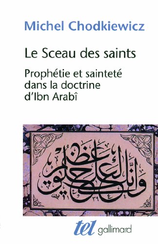 Le Sceau des saints: Prophétie et sainteté dans la doctrine d'Ibn Arabî von GALLIMARD