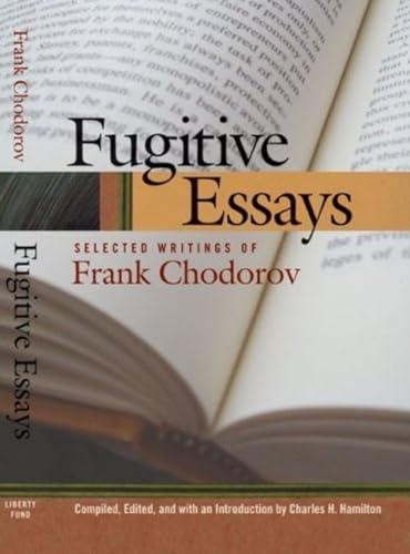 Chodorov, F: Fugitive Essays: Selected Writings of Frank Chodorov (Lib Works Ludwig Von Mises PB)