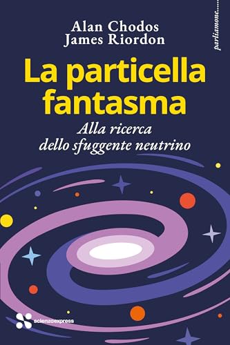 La particella fantasma. Alla ricerca dello sfuggente neutrino (Parliamone) von Scienza Express