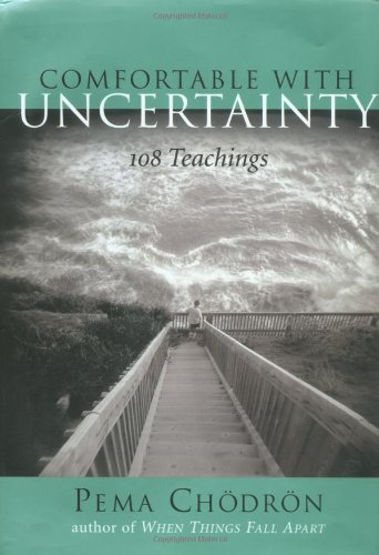 Comfortable With Uncertainty: 108 Teachings Comfortable With Uncertainty: 108 Teachings