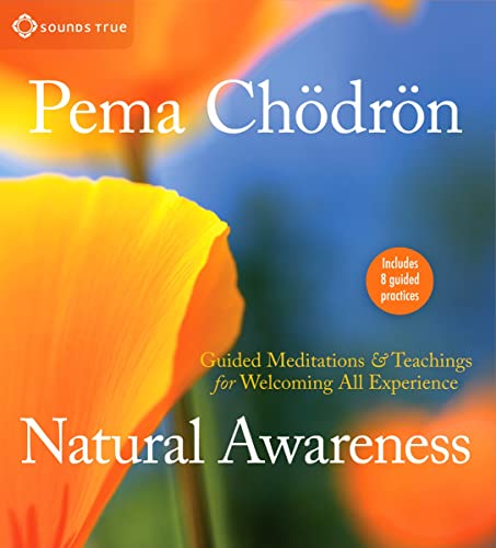 Natural Awareness: Guided Meditations and Teachings for Welcoming All Experience: Guided Meditations & Teachings for Welcoming All Experience