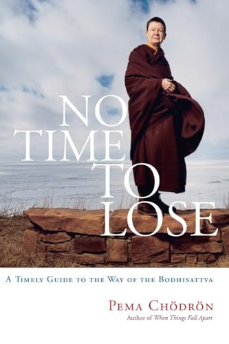 No Time to Lose: A Timely Guide to the Way of the Bodhisattva No Time to Lose: A Timely Guide to the Way of the Bodhisattva