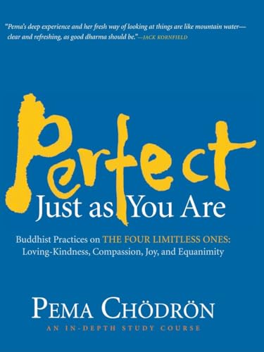 Perfect Just as You Are: Buddhist Practices on the Four Limitless Ones--Loving-Kindness, Compassion, Joy, and Equanimity