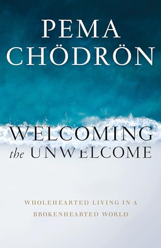 Welcoming the Unwelcome: Wholehearted Living in a Brokenhearted World von Shambhala Publications
