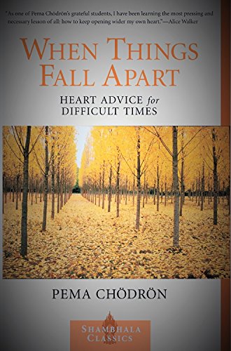 When Things Fall Apart: Heart Advice for Difficult Times (Shambhala Classics S.)