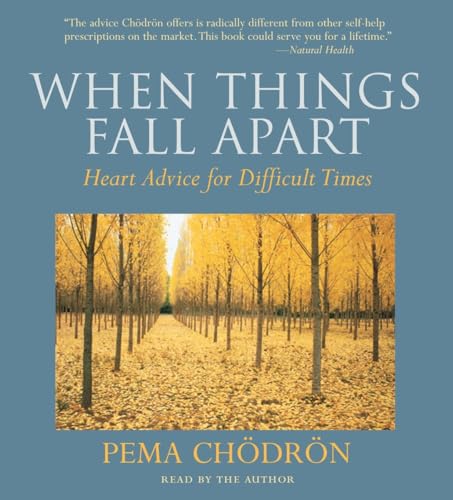 When Things Fall Apart: Heart Advice for Difficult Times