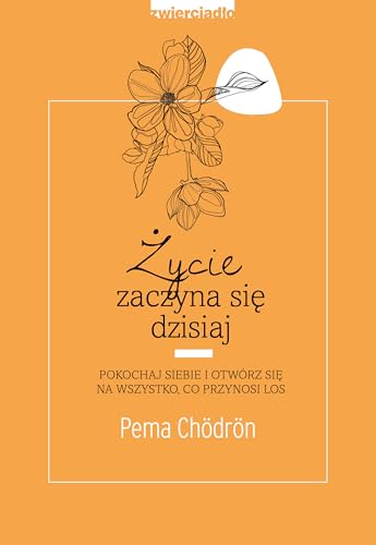 Życie zaczyna się dzisiaj: Pokochaj siebie i otwórz się na to, co przynosi los Życie zaczyna się dzisiaj: Pokochaj siebie i otwórz się na to, co przynosi los