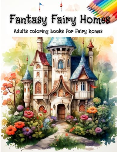 Fantasy Fairy Homes: Enchanting Escapes: Fairy Homes Coloring. Dive into a forest of whimsical fairy homes.