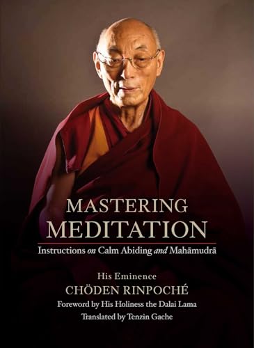 Mastering Meditation: Instructions on Calm Abiding and Mahamudra von Wisdom Publications