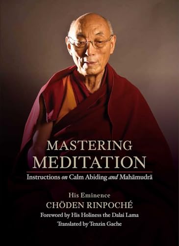 Mastering Meditation: Instructions on Calm Abiding and Mahamudra