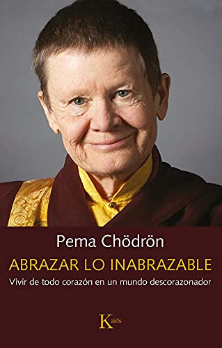 Abrazar lo inabrazable: Vivir de todo corazón en un mundo descorazonador (Sabiduría perenne)