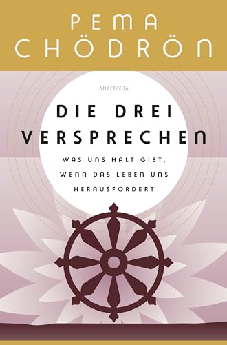 Die drei Versprechen. Was uns Halt gibt, wenn das Leben uns herausfordert: Von der weltberühmten buddhistischen Nonne und Lehrerin Pema Chödrön Die drei Versprechen. Was uns Halt gibt, wenn das Leben uns herausfordert: Von der weltberühmten buddhistischen Nonne und Lehrerin Pema Chödrön von Anaconda Verlag
