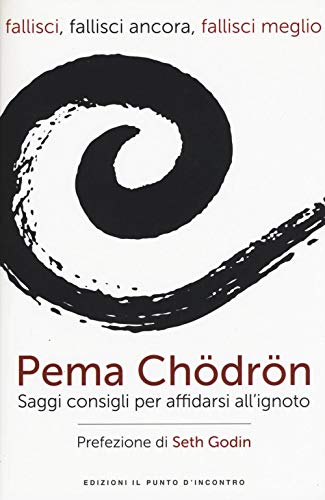 Fallisci, fallisci ancora, fallisci meglio. Saggi consigli per affidarsi all'ignoto (Uomini e spiritualità)