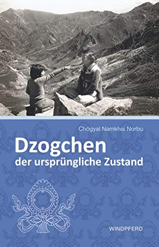 Dzogchen – der ursprüngliche Zustand von Windpferd Verlagsges.