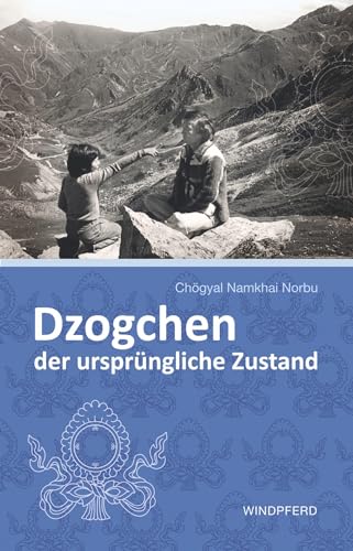 Dzogchen – der ursprüngliche Zustand von Windpferd Verlagsges.