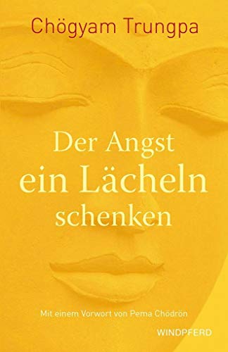 Der Angst ein Lächeln schenken: Sorgen und Ängsten mutig und entschlossen begegnen