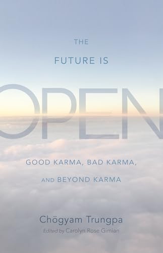 The Future Is Open: Good Karma, Bad Karma, and Beyond Karma von Shambhala Publications