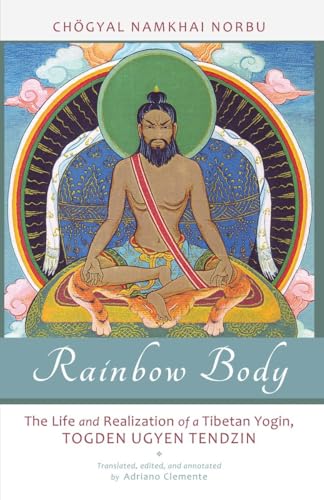 Rainbow Body: The Life and Realization of a Tibetan Yogin, Togden Ugyen Tendzin von North Atlantic Books