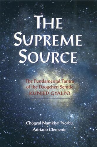 The Supreme Source: The Fundamental Tantra of Dzogchen Semde The Supreme Source: The Fundamental Tantra of Dzogchen Semde von Snow Lion