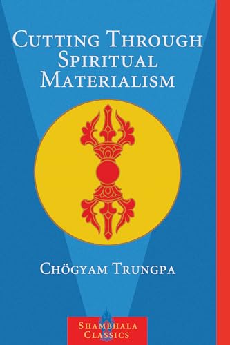 Cutting Through Spiritual Materialism (Shambhala Classics) von Shambhala Publications