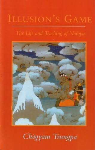 Illusion's Game: The Life and Teaching of Naropa (Dharma Ocean) von Shambhala Publications