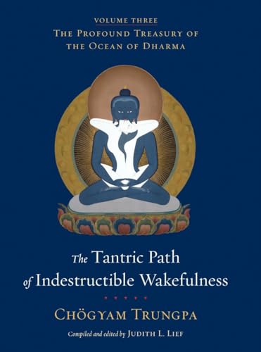 The Tantric Path of Indestructible Wakefulness: The Profound Treasury of the Ocean of Dharma, Volume Three The Tantric Path of Indestructible Wakefulness: The Profound Treasury of the Ocean of Dharma, Volume Three