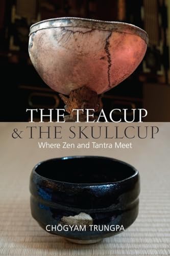 The Teacup and the Skullcup: Where Zen and Tantra Meet von Shambhala